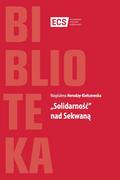 Europejskie Centrum Solidarności Solidarność nad Sekwaną - odbierz ZA DARMO w jednej z ponad 30 księgarń!