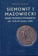 Biografie i autobiografie - Avalon Siemowit i Mazowiecki. Książę trudnego pogranicza (ok. 1215-23 czerwca 1262) Rukat Michał - miniaturka - grafika 1