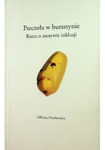 Pszczoła w bursztynie rzecz o motywie inkluzji - Książki o kulturze i sztuce - miniaturka - grafika 1