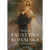 Siostra Faustyna Kowalska Nauczycielka cierpienia Sylwester Robak - Religia i religioznawstwo - miniaturka - grafika 1