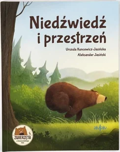 Wydawnictwo Alulalu Niedźwiedź i przestrzeń - Urszula Kuncewicz-Jasińska, Aleksander Jasiński - Baśnie, bajki, legendy - miniaturka - grafika 2
