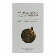 Historia Polski - PRACA ZBIOROWA W mojej epoce już wymieram Antologia szkiców o twórczości J. Polkowskiego - miniaturka - grafika 1