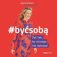 Audiobooki - biznes i ekonomia - #BYĆ SOBĄ Żyć tak by niczego nie żałować Joanna Janowicz Piotr Strzyżewski MP3) - miniaturka - grafika 1