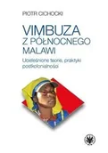 Podręczniki dla szkół wyższych - Vimbuza z północnego Malawi.. Ucieleśnione teorie, praktyki postkolonialności - Piotr Cichocki - książka - miniaturka - grafika 1