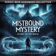 Audiobooki - kryminał, sensacja, thriller - Mistbound Mystery. Echoes Of The North: Nordic Noir Audiobook Collection - miniaturka - grafika 1