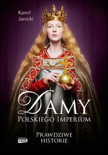 Damy polskiego imperium. Kobiety, które zbudowały mocarstwo - Biografie i autobiografie - miniaturka - grafika 1
