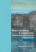 Zarządzanie - Nowe tendencje w zarządzaniu - uwarunkowania finansowe i organizacyjne. Tom 3 - miniaturka - grafika 1