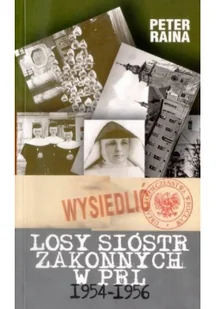 Losy sióstr zakonnych w PRL 1954-1956 - Peter Raina - Pamiętniki, dzienniki, listy - miniaturka - grafika 2