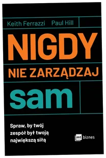 Nigdy nie zarządzaj sam. Spraw, by twój zespół był twoją największą siłą - Zarządzanie - miniaturka - grafika 1