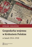 Archeologia - Kołodziej Edward GOSPODARKA WOJENNA W KRÓLESTWIE POLSKIM W LATACH 1914-1918 - miniaturka - grafika 1