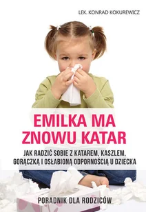 EscapeMagazine.pl Emilka ma znowu katar Poradnik dla rodziców - Konrad Kokurewicz - Poradniki dla rodziców - miniaturka - grafika 2