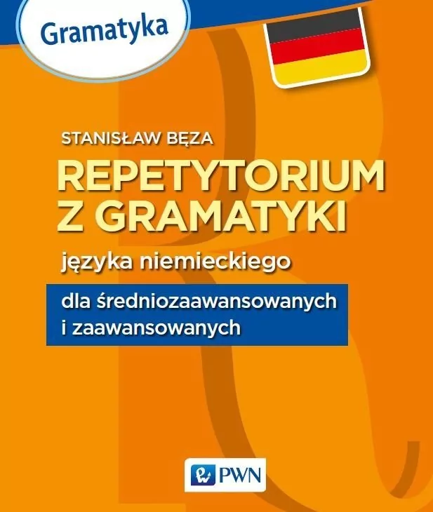 Bęza Stanisław REPETYTORIUM Z GRAMATYKI JĘZYKA NIEMIECKIEGO DLA ŚREDNIOZAAWANSOWANYCH I ZAAWANSOWANYCH