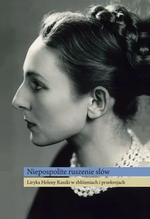 Wydawnictwo Naukowe Uniwersytetu Szczecińskiego Niepospolite ruszenie słów Liryka Heleny raszki w zbliżeniach i przekrojach - Filologia i językoznawstwo - miniaturka - grafika 2