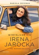 Biografie i autobiografie - Marginesy Wymyśliłam Cię. Irena Jarocka we wspomnieniach - Mariola Pryzwan - miniaturka - grafika 1
