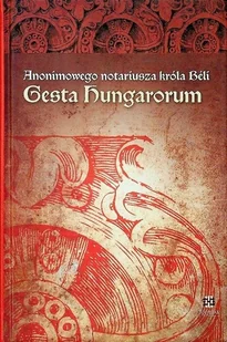Anonimowego notariusza króla Beli Gesta Hungarorum - Historia świata - miniaturka - grafika 1