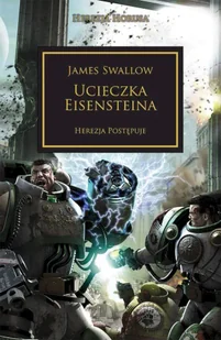 Ucieczka Eisensteina. Herezja postępuje. Herezja Horusa wyd. 2 - James Swallow - Fantasy - miniaturka - grafika 1