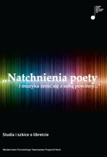 Natchnienia poety i muzyka żenić się z sobą powinny... Studia i szkice o libretcie - Książki o kulturze i sztuce Natchnienia poety i muzyka żenić się z sobą powinny... Studia i szkice o libretcie - Książki o kulturze i sztuce - miniaturka - grafika 1