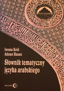 Dialog Słownik tematyczny języka arabskiego - IWONA KRÓL, Hasan Adnan - Słowniki języków obcych - miniaturka - grafika 1