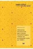 Podręczniki dla szkół wyższych - Zdarzenia artystyczne jako impuls transformujący miasto na przykładzie Łodzi po 1989 r. - Filanowski Błażej - książka - miniaturka - grafika 1