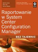 Książki o programowaniu - APN PROMISE Raportowanie w System Center Configuration Manager Bez tajemnic - Garth Jones, Dan Toll, Kerrie Meyler - miniaturka - grafika 1