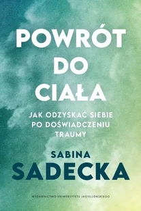 Powrót do ciała - Sabina Sadecka - książka - Psychologia - miniaturka - grafika 1