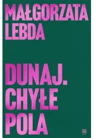Dunaj. Chyłe pola - Małgorzata Lebda - Poezja - miniaturka - grafika 1