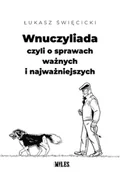 Felietony i reportaże - Wnuczyliada, czyli o sprawach ważnych... - miniaturka - grafika 1