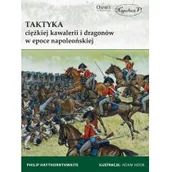 Historia świata - Napoleon V Philip Haythornthwaite Taktyka ciężkiej kawalerii i dragonów w epoce napoleońskiej - miniaturka - grafika 1