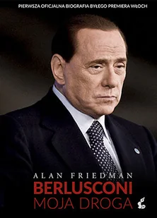 Berlusconi Moja droga - Friedman Alan - Pamiętniki, dzienniki, listy - miniaturka - grafika 3