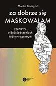 Felietony i reportaże - Za dobrze się maskowałam. Rozmowy o doświadczeniach kobiet w spektrum autyzmu - miniaturka - grafika 1