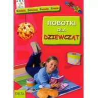 Poradniki hobbystyczne - Robótki dla dziewcząt - Praca zbiorowa - miniaturka - grafika 1