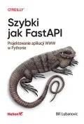 Książki medyczne - Szybki jak FastAPI. Projektowanie aplikacji WWW w Pythonie - miniaturka - grafika 1
