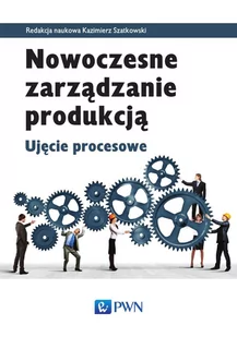 Nowoczesne zarządzanie produkcją. Ujęcie procesowe - E-booki - biznes i ekonomia - miniaturka - grafika 1