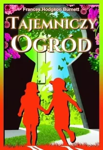 Tajemniczy ogród - Frances Hodgson Burnett - Lektury szkoła podstawowa - miniaturka - grafika 1