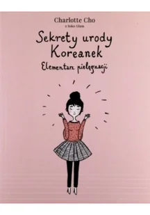 Znak Sekrety urody Koreanek. Elementarz pielęgnacji - Charlotte Cho - Zdrowie - poradniki - miniaturka - grafika 2