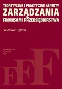 Teoretyczne i praktyczne aspekty zarządzania finansami przedsiębiorstwa - Dębski Wiesław - książka - Podręczniki dla szkół wyższych - miniaturka - grafika 1