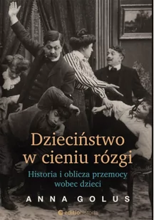 Anna Golus Dzieciństwo w cieniu rózgi Historia i oblicza przemocy wobec dzieci - Poradniki psychologiczne - miniaturka - grafika 2