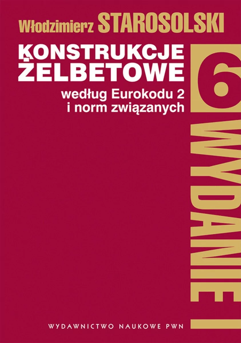 Konstrukcje Żelbetowe Według Eurokodu 2 I Norm Związanych Tom 6 Włodzimierz Starosolski