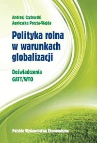 Polityka rolna w warunkach globalizacji. Doświadczenie GATT/WTO - Ekonomia - miniaturka - grafika 1