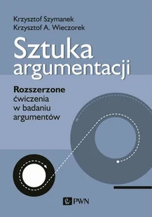 Wydawnictwo Naukowe PWN Sztuka argumentacji Szymanek Krzysztof, Wieczorek Krzysztof A. - Podręczniki dla szkół wyższych - miniaturka - grafika 2
