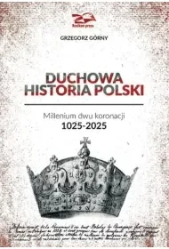 Duchowa Historia Polski - Grzegorz Górny - Historia świata Duchowa Historia Polski - Grzegorz Górny - Historia świata - miniaturka - grafika 1