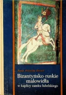 Książki o kulturze i sztuce - Bizantyńsko - ruskie malowidła w kaplicy zamku lubelskiego - miniaturka - grafika 1