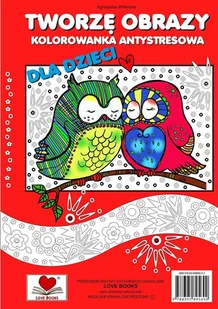 Love Books Tworzę obrazy. Kolorowanka antystresowa dla dzieci Agnieszka Wileńska - Kolorowanki, wyklejanki - miniaturka - grafika 2