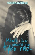 Literatura popularno naukowa dla młodzieży - Wydawnictwo Nowoczesne Mówili, że umiera się tylko raz Zuzanna Klotschke - miniaturka - grafika 1