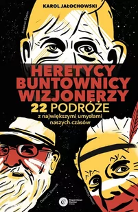 Heretycy Buntownicy Wizjonerzy 22 Podróże Z Największymi Umysłami Naszych Czasów Karol Jałochowski - Filozofia i socjologia - miniaturka - grafika 1