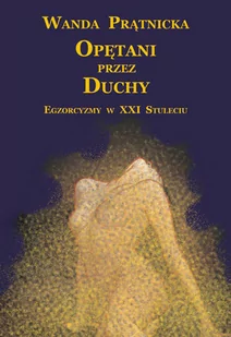 Centrum Opętani przez duchy Egzorcyzmy w XXI Stuleciu - Wanda Prątnicka - Poradniki psychologiczne - miniaturka - grafika 1