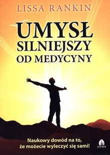 Purana Umysł silniejszy od medycyny - Rankin Lissa - Zdrowie - poradniki - miniaturka - grafika 2