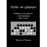 Poradniki hobbystyczne - SURMA MATEUSZ Myśląc, nie zgłupiejesz. Problemy życia i śmierci z rozwiązaniami dla 4-5 kyu Mateusz Surma - miniaturka - grafika 1