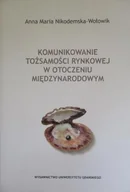 Ekonomia - Komunikowanie tożsamości rynkowej w otoczeniu międzynarodowym - miniaturka - grafika 1