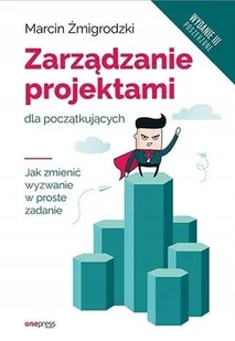Zarządzanie projektami dla początkujących wyd.3 Marcin Żmigrodzki - Ekonomia - miniaturka - grafika 2